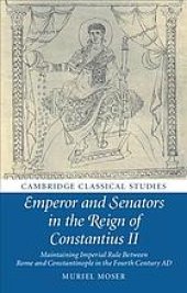 book Emperor and senators in the reign of Constantius II: maintaining imperial rule between Rome and Constantinople in the fourth century AD