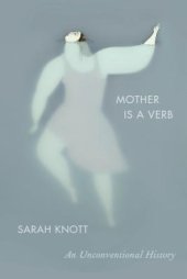 book Mother Is a Verb: An Unconventional History