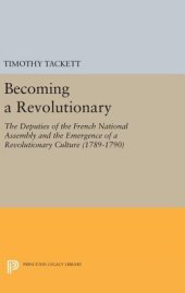 book Becoming a Revolutionary: The Deputies of the French National Assembly and the Emergence of a Revolutionary Culture (1789-1790)