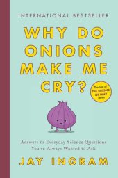 book Why Do Onions Make Me Cry?: Answers to Everyday Science Questions You’ve Always Wanted to Ask