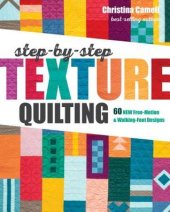 book Step-By-Step Texture Quilting: 65 New Free-Motion & Walking-Foot Designs