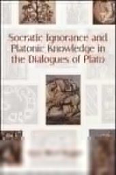 book Socratic Ignorance and Platonic Knowledge in the Dialogues of Plato