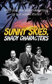 book Sunny Skies, Shady Characters: Cops, Killers, and Corruption in the Aloha State