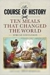 book The Course of History: Ten Meals That Changed the World