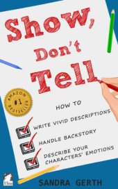 book Show, Don’t Tell: How to write vivid descriptions, handle backstory, and describe your characters’ emotions (Writers’ Guide Series Book 3)