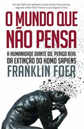 book O mundo que não pensa: A humanidade diante do perigo real da extinção do homo sapiens