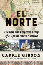 book El Norte: The Epic and Forgotten Story of Hispanic North America