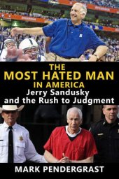 book The Most Hated Man in America: Jerry Sandusky and the Rush to Judgment