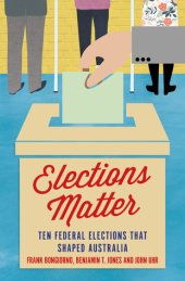 book Elections Matter: Ten Federal Elections that Shaped Australia