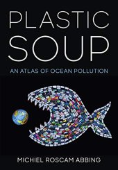 book Plastic Soup: An Atlas of Ocean Pollution