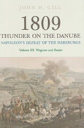 book 1809 Thunder on the Danube: Napoleon’s Defeat of the Habsburgs, Volume III: Wagram and Znaim