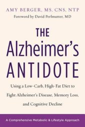 book The Alzheimer’s Antidote: Using a Low-Carb, High-Fat Diet to Fight Alzheimer’s Disease, Memory Loss, and Cognitive Decline