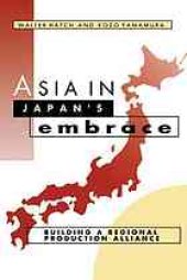 book Asia in Japan’s Embrace: Building a Regional Production Alliance