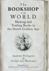 book The Bookshop of the World: Making and Trading Books in the Dutch Golden Age