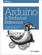 book Arduino: A Technical Reference: A Handbook for Technicians, Engineers, and Makers