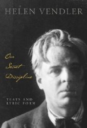 book Our Secret Discipline: Yeats and Lyric Form