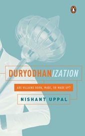 book Duryodhanization: Are villains born, made, or made up?