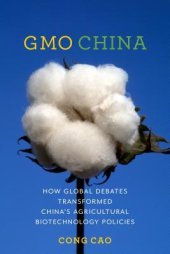 book GMO China: How Global Debates Transformed China’s Agricultural Biotechnology Policies