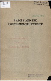 book The Workings of the Indeterminate-Sentence Law and the Parole System in Illinois: A Report to the Honorable Hinton G. Clabaugh, Chairman, Parole Board of Illinois