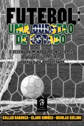 book Futebol, uma questão de Estado: o desenvolvimento e a consolidação do futebol brasileiro através da propaganda