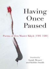 book Having Once Paused: Poems of Zen Master Ikkyū (1394–1481)