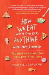 book How We Eat with Our Eyes and Think with Our Stomachs: The Hidden Influences That Shape Your Eating Habits