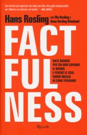 book Factfulness. Dieci ragioni per cui non capiamo il mondo. E perché le cose vanno meglio di come pensiamo