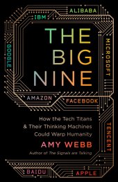 book The Big Nine : how the tech titans and their thinking machines could warp humanity