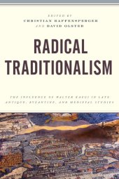 book Radical Traditionalism: The Influence of Walter Kaegi in Late Antique, Byzantine, and Medieval Studies