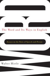 book The Word and Its Ways in English: Essays on the Parts of Speech and Person