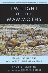 book Twilight of the Mammoths: Ice Age Extinctions and the Rewilding of America (Organisms and Environments)