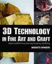 book 3D technology in fine art and craft: exploration of 3D printing, scanning, sculpting and milling