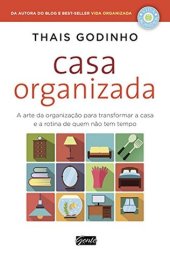 book Casa Organizada: A arte da organização para transformar a casa e a rotina de quem não tem tempo