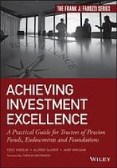 book Achieving investment excellence: a practical guide for trustees of pension funds, endowments and foundations