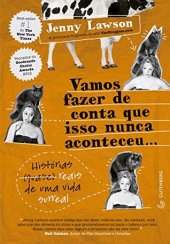 book Vamos fazer de conta que isso nunca aconteceu... Histórias (quase) reais de uma vida surreal