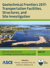 book Geotechnical Frontiers 2017. Transportation facilities, structures, and site investigation: selected papers from sessions of Geotechnical Frontiers 2017, March 12-15, 2017, Orlando, Florida