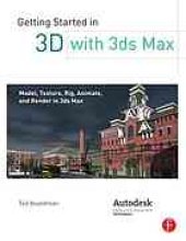 book Getting started in 3D with 3ds Max: model, texture, rig, animate, and render in 3ds Max