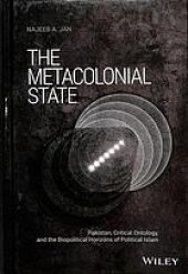 book The metacolonial state: Pakistan, critical ontology, and the biopolitical horizons of political Islam