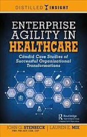 book Enterprise agility in healthcare : candid case studies of successful organizational transformations