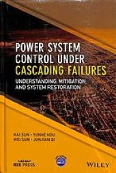 book Power system control under cascading failures: understanding, mitigation, and system restoration