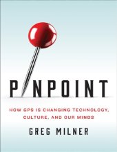 book Pinpoint: How GPS Is Changing Technology, Culture, and Our Minds