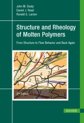 book Structure and rheology of molten polymers: from structure to flow behavior and back again