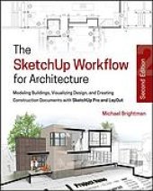 book The SketchUp workflow for architecture: modeling buildings, visualizing design, and creating construction documents with SketchUp Pro and LayOut