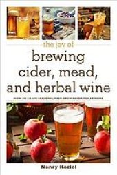 book The joy of brewing cider, mead, and herbal wine: how to craft seasonal fast-brew favorites at home