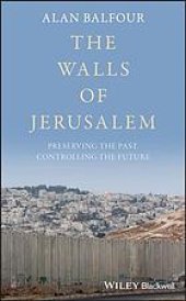 book The Walls of Jerusalem: Preserving the Past, Controlling the Future