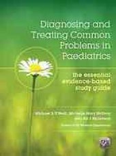 book Diagnosing and Treating Common Problems in Paediatrics : The Essential Evidence-Based Study Guide.