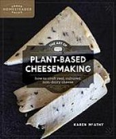 book The art of plant-based cheesemaking: how to craft real, cultured, non-dairy cheese