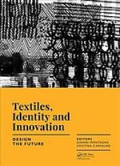 book Textiles, identity and innovation: design the future: proceedings of the International Conference on Textiles, Identity and Innovation (D-TEX 2017), Lisbon, Portugal, 2-4 November 2017