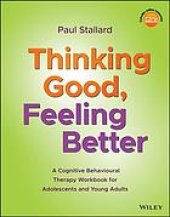 book Thinking good, feeling better: a cognitive behavioural therapy workbook for adolescents and young adults