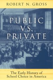 book Public vs. private: the early history of school choice in America